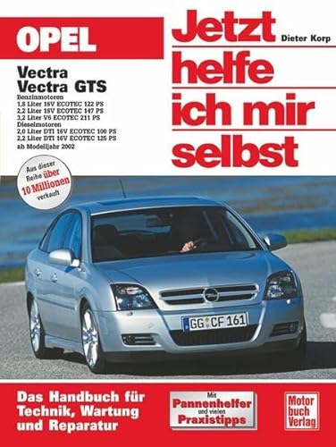 Opel Vectra / Vectra GTS: Benzinmotoren 1,8 Liter 16 V Ecotec 122 PS, 2,2 Liter 16 V Ecotec 147 PS, 3,2 Liter 16 V Ecotec 211 PS. Dieselmotoren 2,0 ... 2002 (Jetzt helfe ich mir selbst, Band 231) von Motorbuch Verlag